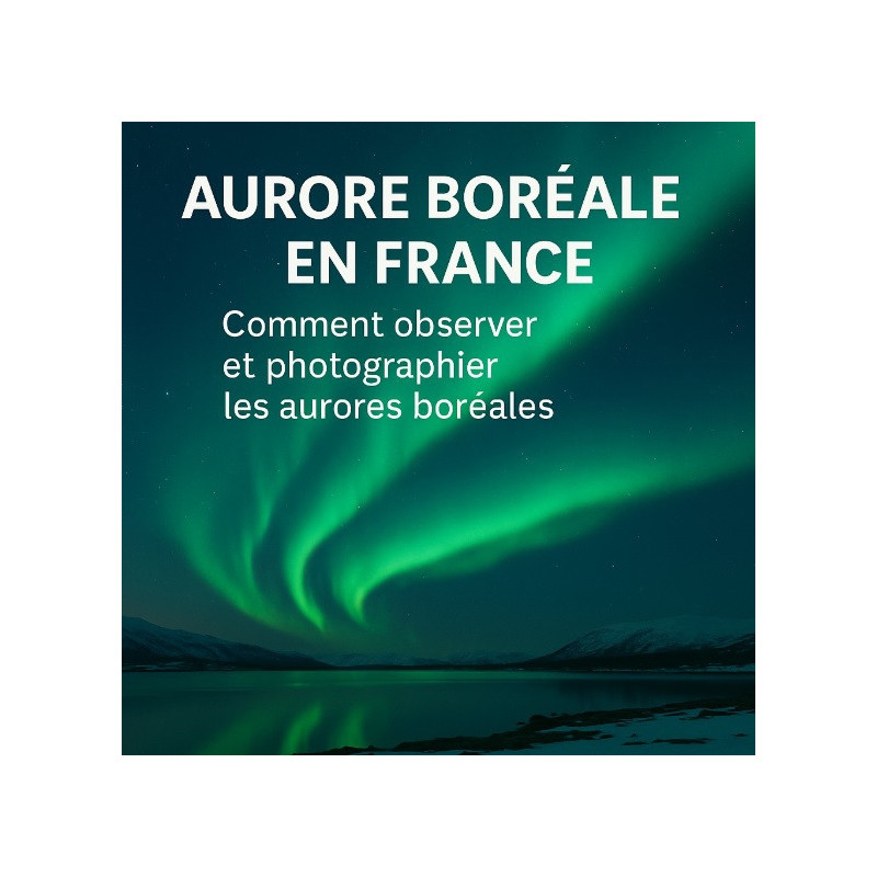 Guide _ Comment observer et photographier les aurores boréales en France