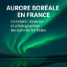 Guide _ Comment observer et photographier les aurores boréales en France